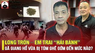 LONG TRÒN – EM TRAI “HẢI BÁNH” GÃ GIANG HỒ VỪA BỊ TÓM GHÊ GỚM ĐẾN MỨC NÀO [upl. by Carole453]