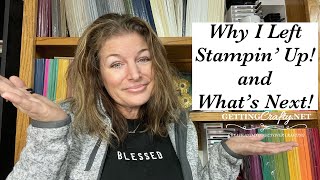 Why I left Stampin’ Up and What’s Next [upl. by Orimar]