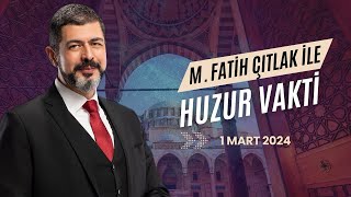 58 Bölüm  M Fatih Çıtlak ile Huzur Vakti  1 Mart 2024 [upl. by Htebazle712]