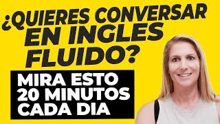 ¿Quieres Conversar en Inglés Fluido Mira Esto 20 Minutos Cada Día [upl. by Enalb]