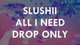 SLUSHII — ALL I NEED 1 HOUR DROP ONLY [upl. by Anatak221]