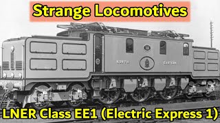 Strange Locomotives  LNER Class EE1 Electric Express 1 [upl. by Yenitirb302]