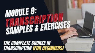 Transcription Training for Beginners  Module 9 Sample Audio Files and Exercises [upl. by Oinoitna]