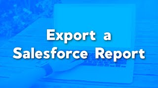 How to Export a Report in Salesforce [upl. by Jallier]