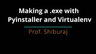 Python GUI to exe using Pyinstaller and Virtualenv  Prof Shiburaj [upl. by Robbie]