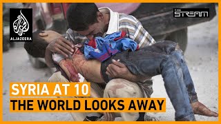 Syrias War at 10 Does anyone care  The Stream [upl. by Haslett]