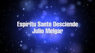 Espíritu Santo Desciende  Julio Melgar Video Lyrics [upl. by Swart]