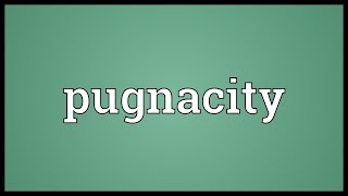 Pugnacity Meaning [upl. by Lyford]