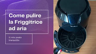 PULIRE LA FRIGGITRICE AD ARIA  METODO VELOCE [upl. by Aiykan]