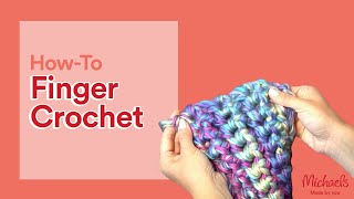 How to Finger Crochet Finger Knit a Scarf  Michaels [upl. by Laurentium]