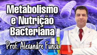 METABOLISMO E NUTRIÇÃO BACTERIANA  PROF ALEXANDRE FUNCK [upl. by Homer]