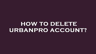 How to delete urbanpro account [upl. by Pegasus]