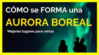 AURORAS BOREALES ¿QUÉ SON y ¿CÓMO se FORMAN [upl. by Anivol]