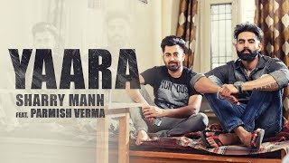 YAARA Full Audio Song Sharry Mann  Parmish Verma  New Punjabi Songs [upl. by Leval125]