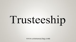 How To Say Trusteeship [upl. by Socha]