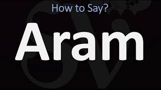 How to Pronounce Aram CORRECTLY [upl. by Alves]