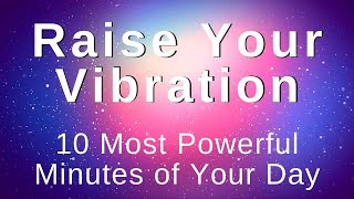 Raise My Vibration Energy Positivity Abundance 10 Min Morning Meditation Morning Affirmations [upl. by Aryad159]