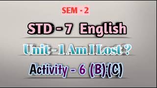 STD 7  English  SEM 2  Unit  1 Am I Lost  Activity  6BC [upl. by Shirlee]