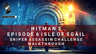 HITMAN 2  Isle of Sgail  Sniper Assassin Challenge  Walkthrough [upl. by Iddo]