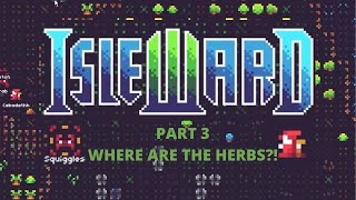 Isleward  PART 3 WHERE ARE ALL THE HERBS [upl. by Esyla]