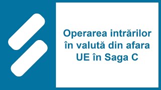 Operarea intrărilor în valută din afara UE în Saga C [upl. by Nawud]