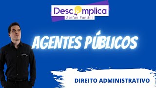 AGENTES PÃšBLICOS  CONCEITO E ESPÃ‰CIES  DESCOMPLICA STEFAN FANTINI [upl. by Sito207]