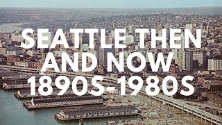 Seattle then and now 1890s1980s [upl. by Jessabell577]