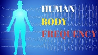 Human Body Frequency Resonance [upl. by Arlie]